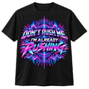 Dont rush me T-Shirt Ravewave Original