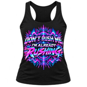 Dont rush me Womens Racer Ravewave Original