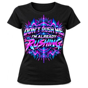 Dont Rush me Womens T-Shirt Ravewave Original